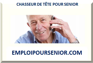 CHASSEUR DE TÊTE POUR SENIOR RETRAITÉ 2025