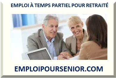 EMPLOI POUR SENIOR RETRAITÉ À TEMPS PARTIEL 2025