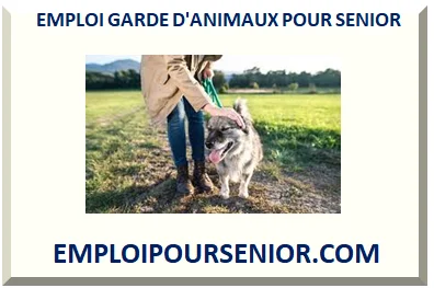 EMPLOI GARDE D'ANIMAUX POUR SENIOR RETRAITÉ 2025