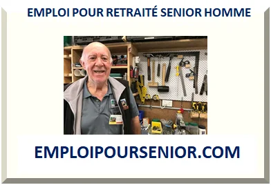 EMPLOI POUR RETRAITÉ SENIOR HOMME